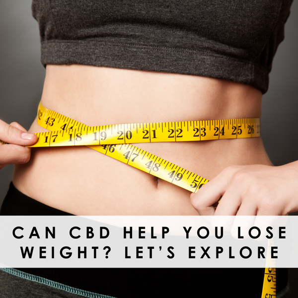 CAN CBD HELP YOU LOSE WEIGHT? LET’S EXPLORE